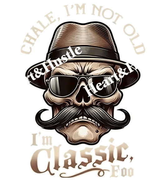Chale I’m Not Old I’m Classic Foo