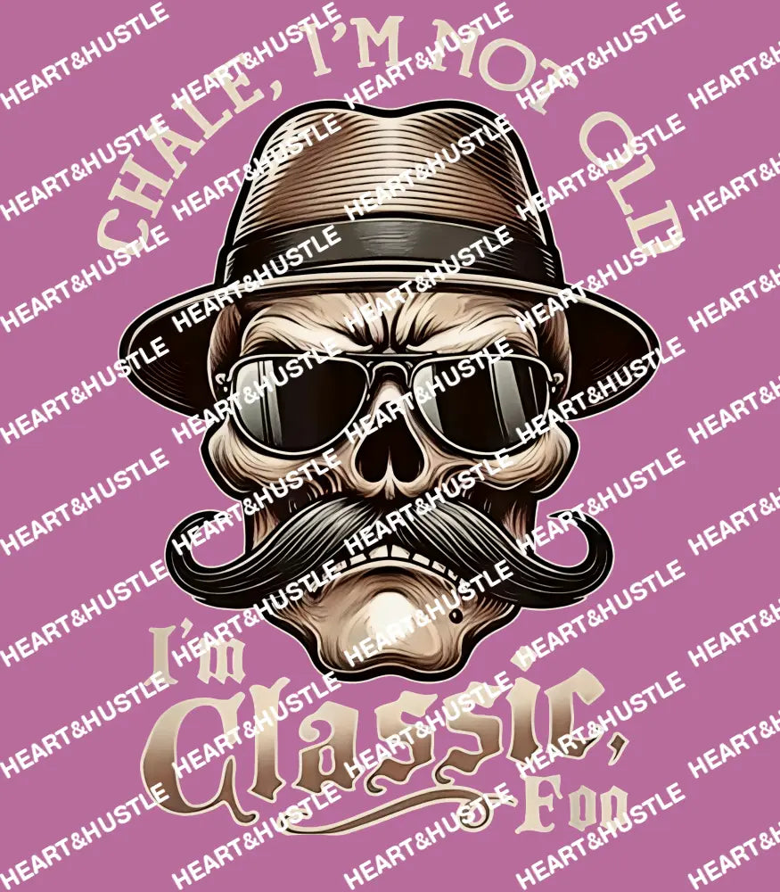 Chale I’m Not Old I’m Classic Foo
