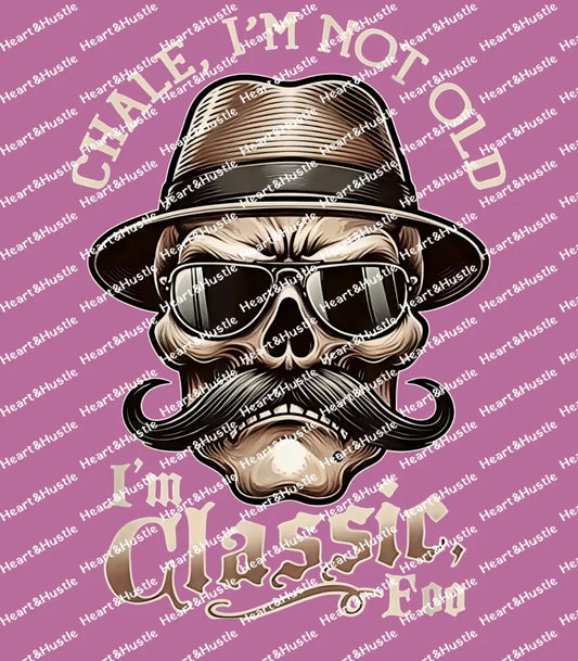 Chale I’m Not Old I’m Classic Foo