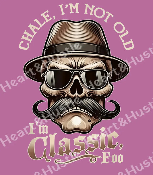 Chale I’m Not Old I’m Classic Foo
