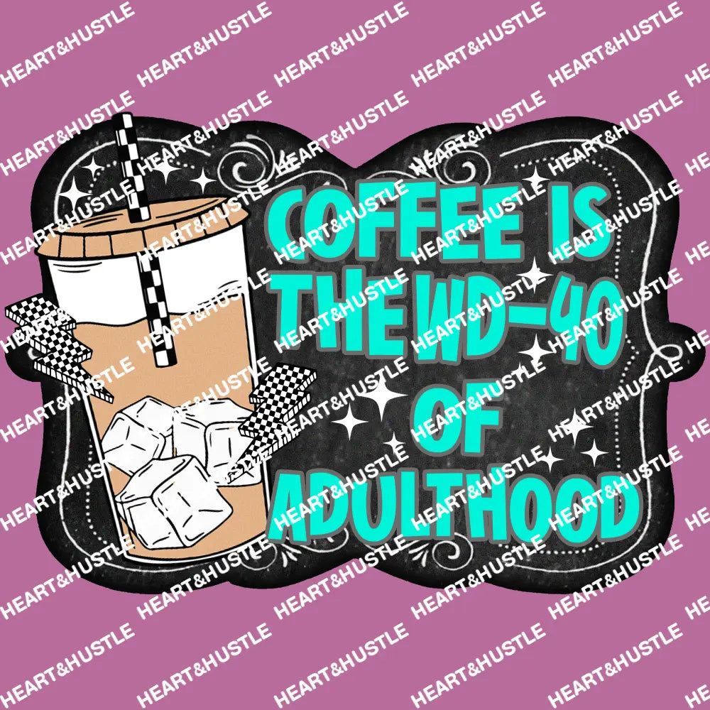 Coffee is the WD/40 of AdultHood