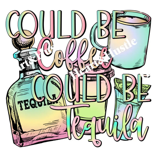 Could Be Coffee Could Be Tequila