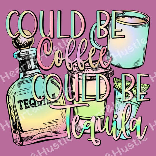 Could Be Coffee Could Be Tequila