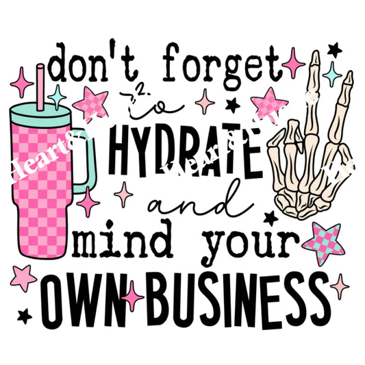 Don’t Forget To Hydrate And Mind Your Business