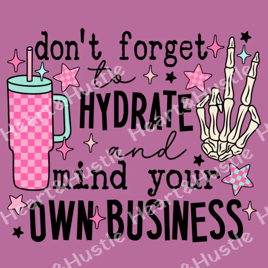 Don’t Forget To Hydrate And Mind Your Business