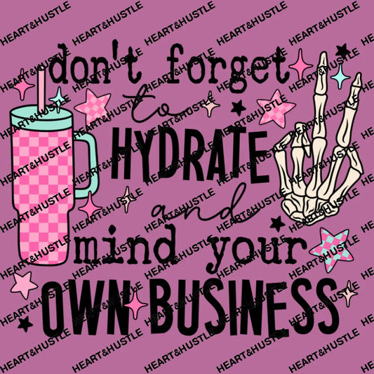 Don’t Forget To Hydrate And Mind Your Business