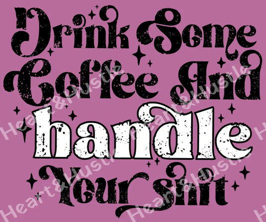 Drink Coffee And Handle Your Shit Black
