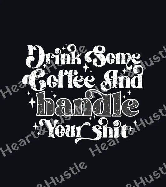 Drink Coffee And Handle Your Shit White