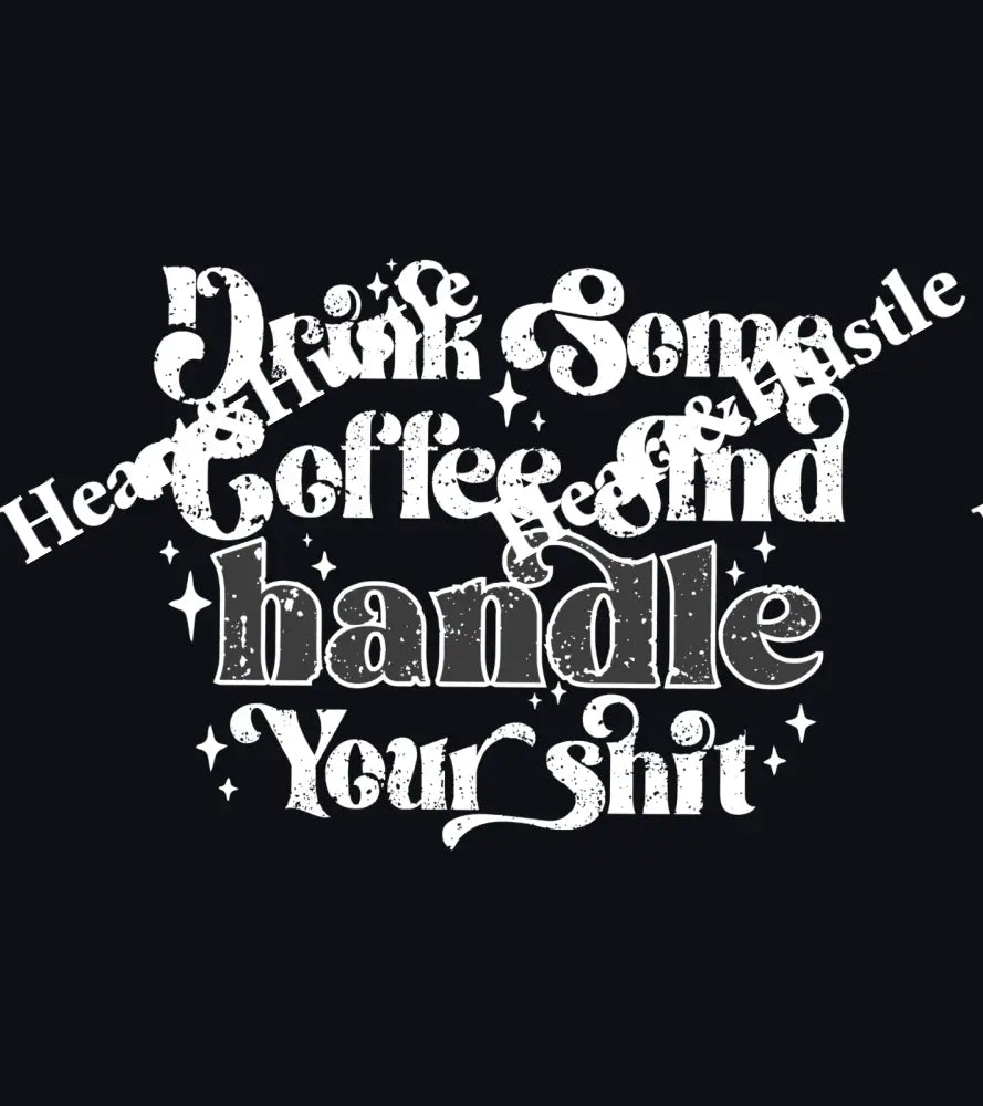 Drink Coffee And Handle Your Shit White