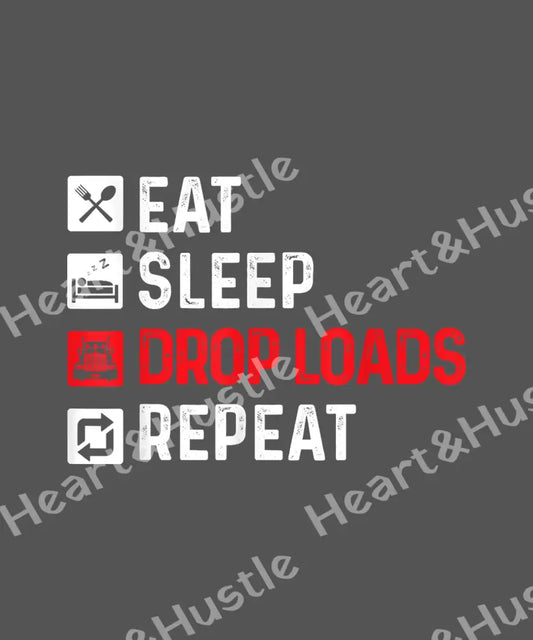 Eat Sleep Drop Loads Repeat