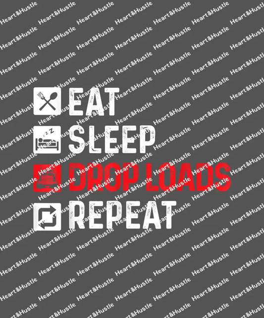 Eat Sleep Drop Loads Repeat