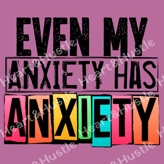 Even My Anxiety Has Anxiety