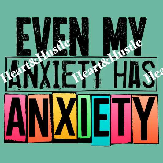 Even My Anxiety Has Anxiety