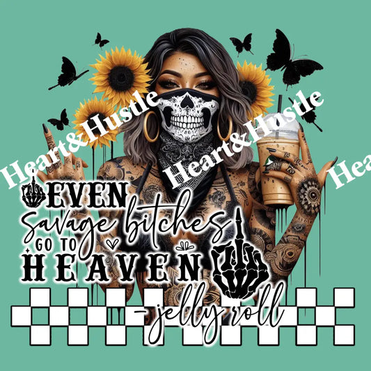 Even Savage Bitches Go To Heaven