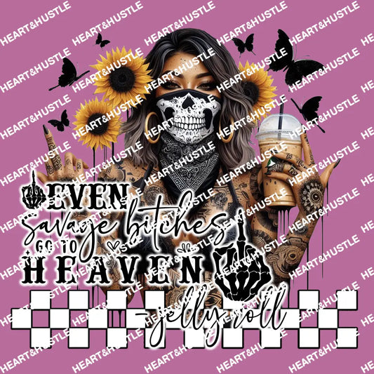 Even Savage Bitches Go To Heaven