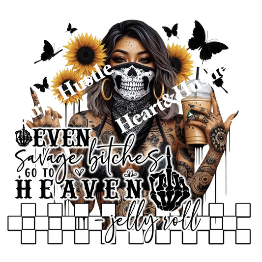Even Savage Bitches Go To Heaven