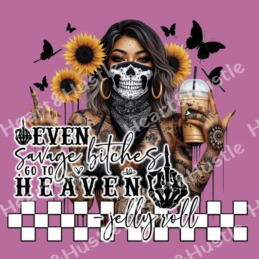 Even Savage Bitches Go To Heaven