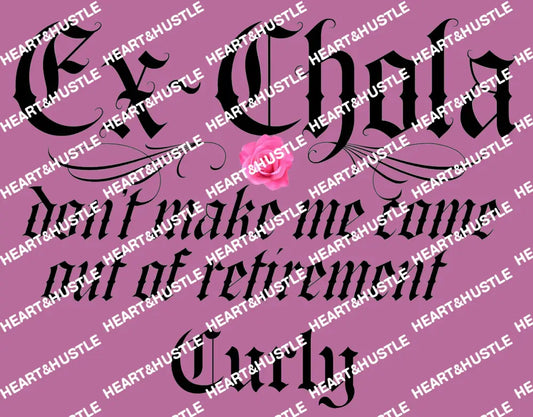 Ex-Chola Don’t Make me Come out Of Retirement