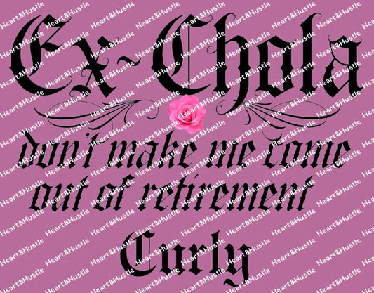 Ex-Chola Don’t Make me Come out Of Retirement