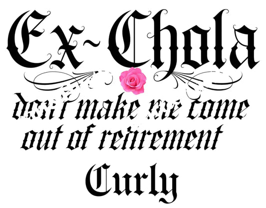 Ex-Chola Don’t Make me Come out Of Retirement