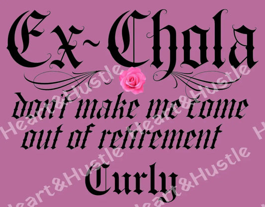 Ex-Chola Don’t Make me Come out Of Retirement