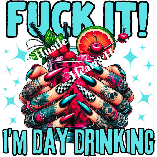 Fuck It Im Day Drinking