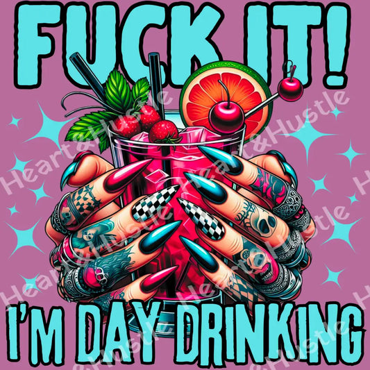 Fuck It Im Day Drinking