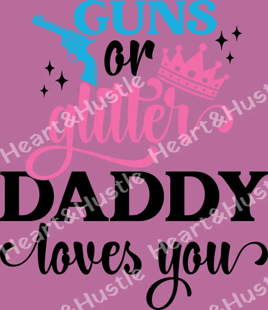 Guns or Glitter Daddy Loves you Black