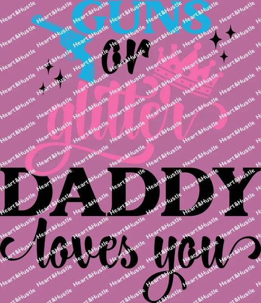 Guns or Glitter Daddy Loves you Black