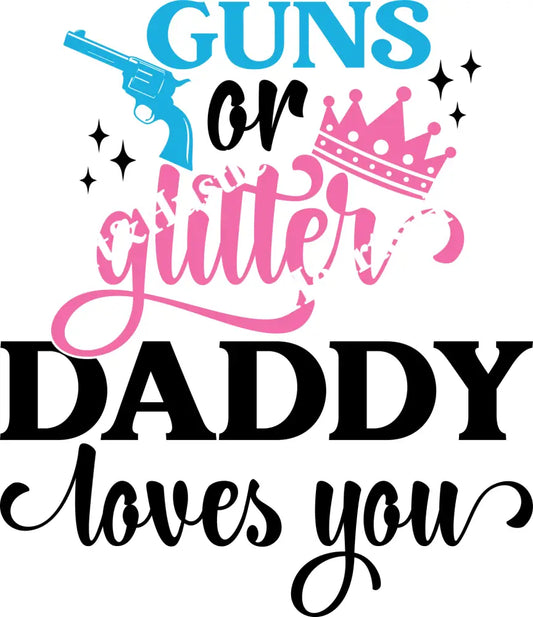 Guns or Glitter Daddy Loves you Black