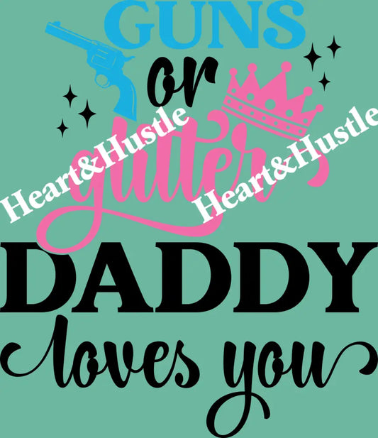 Guns or Glitter Daddy Loves you Black