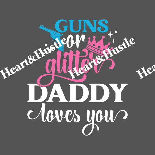 Guns Or Glitter Daddy Loves You White