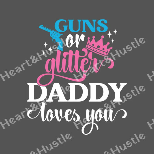 Guns Or Glitter Daddy Loves You White