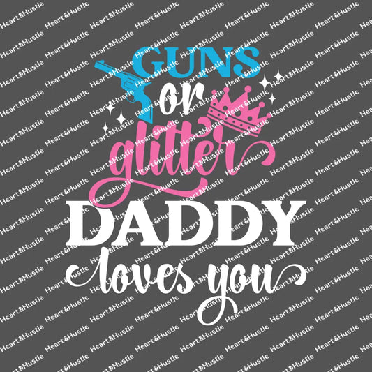 Guns Or Glitter Daddy Loves You White