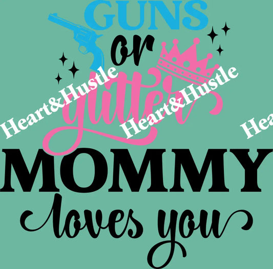 Guns or Glitter Mommy Loves You Black