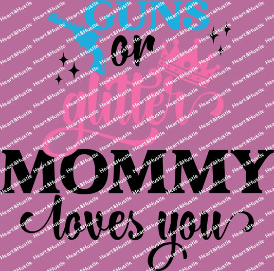 Guns or Glitter Mommy Loves You Black