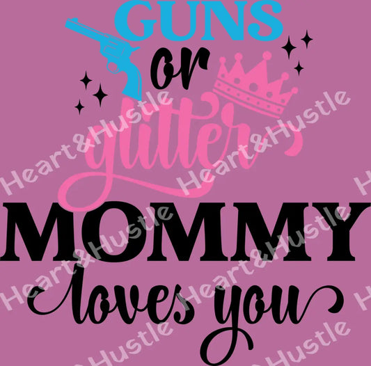 Guns or Glitter Mommy Loves You Black