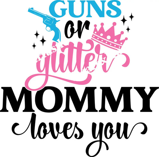 Guns or Glitter Mommy Loves You Black