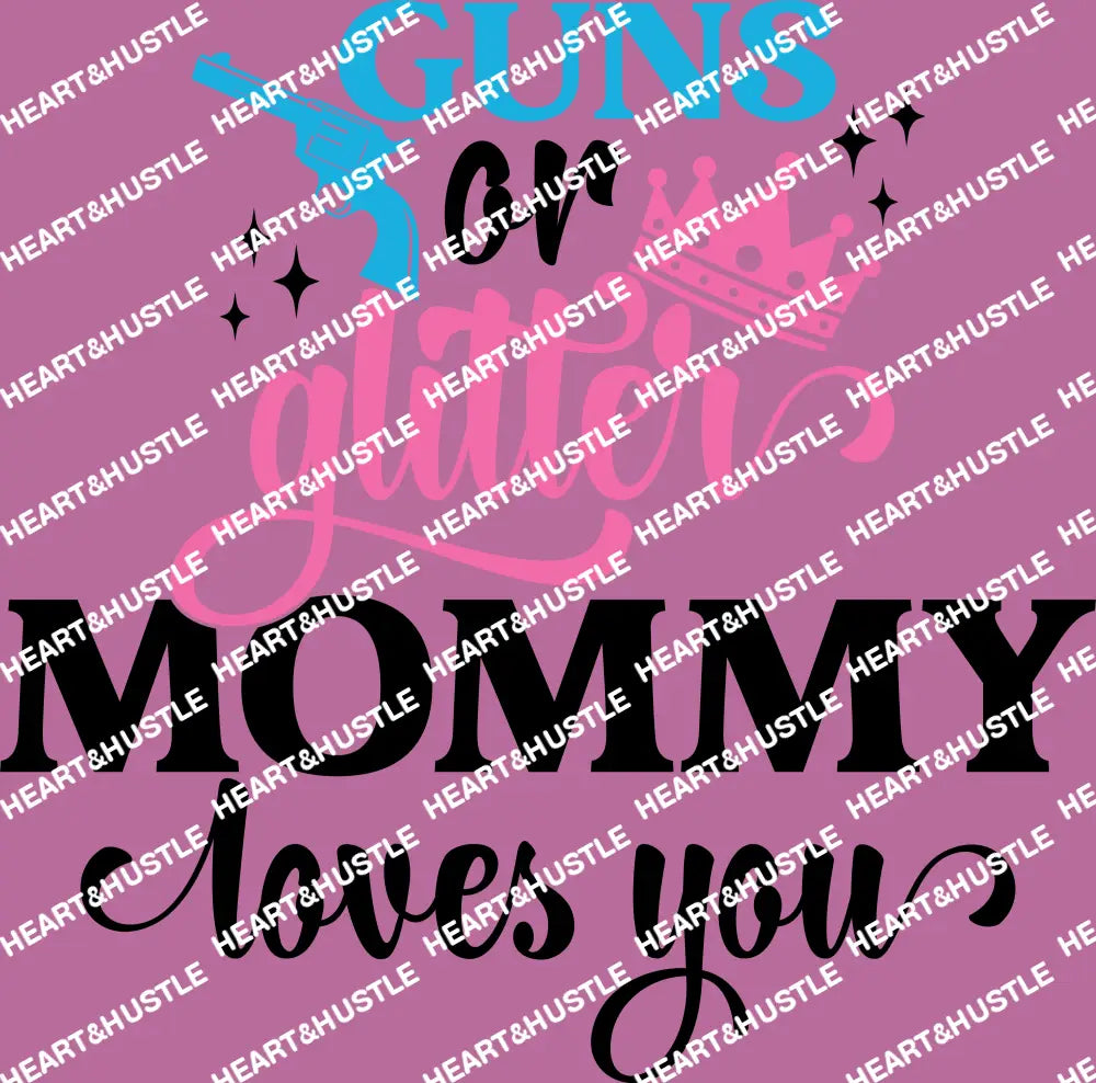 Guns or Glitter Mommy Loves You Black