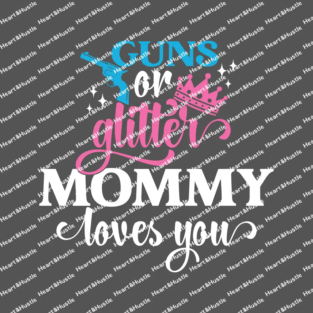 Guns Or Glitter Mommy Loves You White