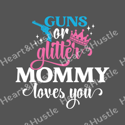 Guns Or Glitter Mommy Loves You White