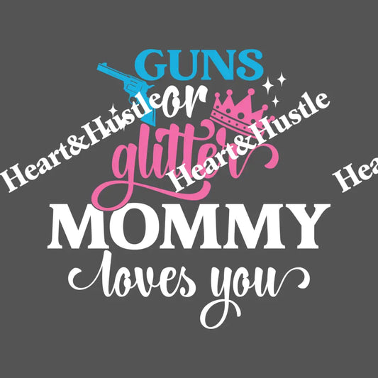 Guns Or Glitter Mommy Loves You White
