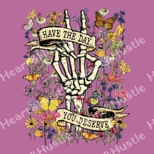 Have The Day You Deserve