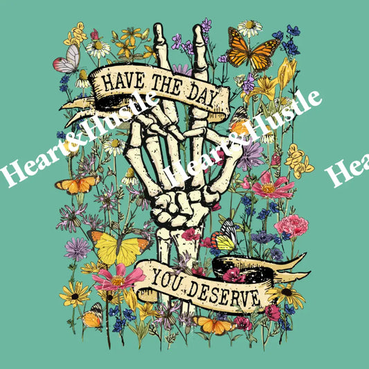 Have The Day You Deserve