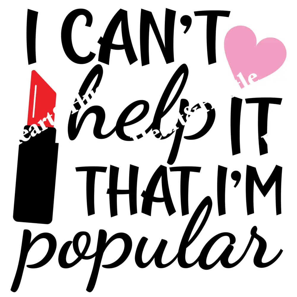 I Can’t Help It That I’m Popular