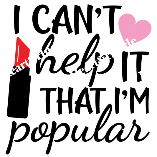 I Can’t Help It That I’m Popular