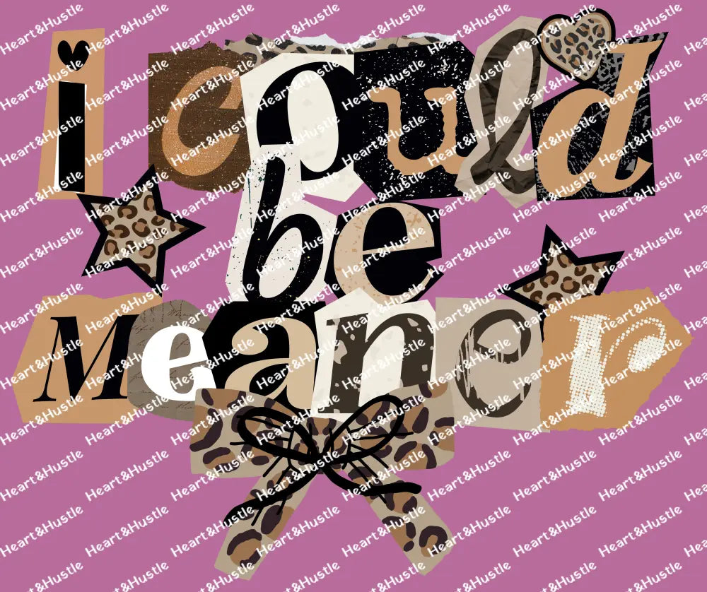 I Could Be Meaner
