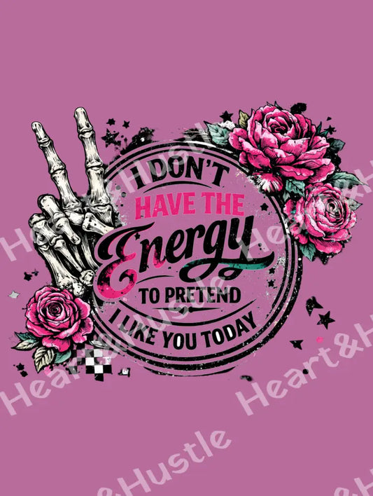 I Don’t Have The Energy To Pretend I Like You Today