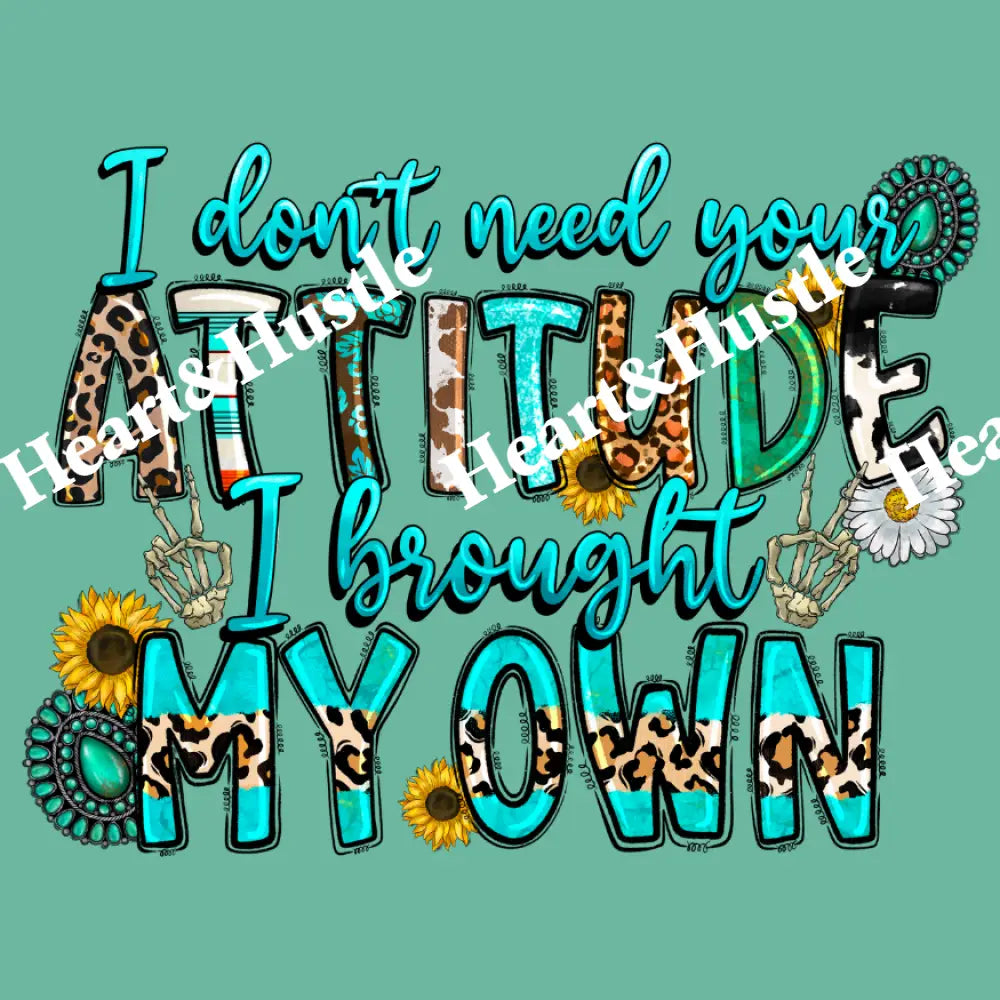 I don’t need your attitude