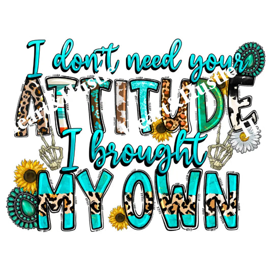 I don’t need your attitude
